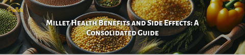 Millet Health Benefits and Side Effects: A Consolidated Guide