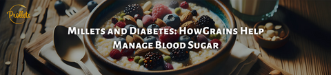 Millets and Diabetes: How These Grains Help Manage Blood Sugar Levels