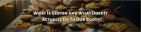 What Is Gluten and What Does It Actually Do To Our Body?
